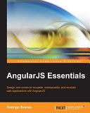AngularJS essentials : design and construct reusable, maintainable, and modular web applications with AngularJS /