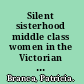 Silent sisterhood middle class women in the Victorian home /