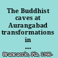 The Buddhist caves at Aurangabad transformations in art and religion /