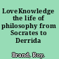 LoveKnowledge the life of philosophy from Socrates to Derrida /