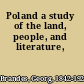 Poland a study of the land, people, and literature,