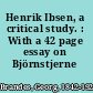 Henrik Ibsen, a critical study. : With a 42 page essay on Björnstjerne Björnson.
