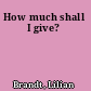 How much shall I give?