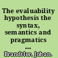 The evaluability hypothesis the syntax, semantics and pragmatics of polarity item licensing /