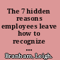 The 7 hidden reasons employees leave how to recognize the subtle signs and act before it's too late /