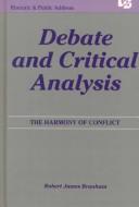Debate and critical analysis : the harmony of conflict /