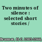 Two minutes of silence : selected short stories /