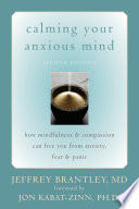 Calming your anxious mind how mindfulness and compassion can free you from anxiety, fear, and panic /