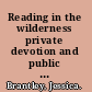 Reading in the wilderness private devotion and public performance in late medieval England /