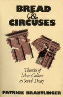Bread and Circuses Theories of Mass Culture as Social Decay /