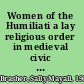 Women of the Humiliati a lay religious order in medieval civic life /