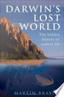 Darwin's lost world the hidden history of animal life /