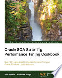 Oracle SOA suite performance tuning cookbook over 100 recipes to get the best performance from your Oracle SOA 11g infrastructure /