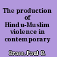 The production of Hindu-Muslim violence in contemporary India