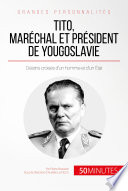 Tito, maréchal et président de Yougoslavie : Destins croisés d'un homme et d'un État /