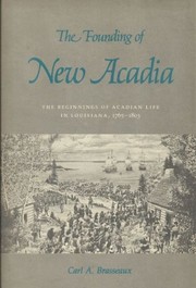 The founding of New Acadia : the beginnings of Acadian life in Louisiana, 1765-1803 /