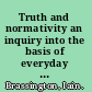 Truth and normativity an inquiry into the basis of everyday moral claims /