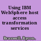 Using IBM WebSphere host access transformation services V5