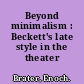 Beyond minimalism : Beckett's late style in the theater /