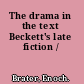 The drama in the text Beckett's late fiction /