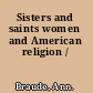 Sisters and saints women and American religion /