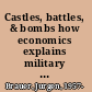 Castles, battles, & bombs how economics explains military history /