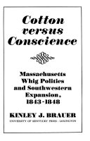 Cotton versus conscience : Massachusetts Whig politics and southwestern expansion, 1843-1848 /