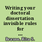 Writing your doctoral dissertation invisible rules for success /