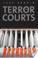 The terror courts rough justice at Guantanamo Bay /