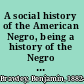A social history of the American Negro, being a history of the Negro problem in the United States, including a history and study of the republic of Liberia /