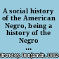 A social history of the American Negro, being a history of the Negro problem in the United States, including a history and study of the republic of Liberia