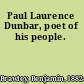 Paul Laurence Dunbar, poet of his people.