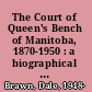The Court of Queen's Bench of Manitoba, 1870-1950 : a biographical history /
