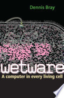 Wetware a computer in every living cell /