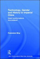 Technology, gender and history in imperial China great transformations reconsidered /