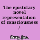 The epistolary novel representation of consciousness /
