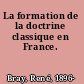 La formation de la doctrine classique en France.