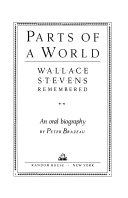 Parts of a world : Wallace Stevens remembered : an oral biography /