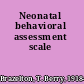 Neonatal behavioral assessment scale