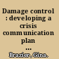 Damage control : developing a crisis communication plan to minimize public overraction to negative news announcements in the biotechnology industry /