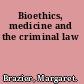 Bioethics, medicine and the criminal law
