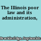 The Illinois poor law and its administration,