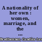 A nationality of her own : women, marriage, and the law of citizenship /