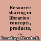 Resource sharing in libraries : concepts, products, technologies, and trends /