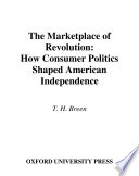 The marketplace of revolution : how consumer politics shaped American independence /