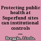 Protecting public health at Superfund sites can institutional controls meet the challenge? /