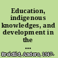 Education, indigenous knowledges, and development in the global south contesting knowledges for a sustainable future /