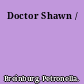 Doctor Shawn /