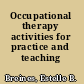 Occupational therapy activities for practice and teaching /