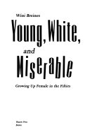 Young, white, and miserable : growing up female in the fifties /